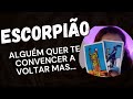 Escorpio  algum quer te convencer a voltar mas