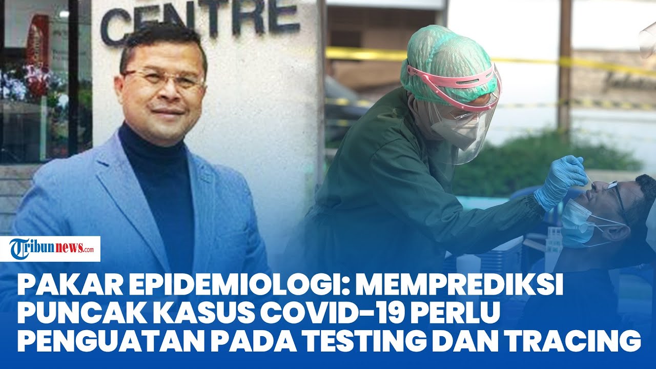 Pakar Epidemiologi: Memprediksi Puncak Kasus Covid-19 Perlu Penguatan Pada Testing dan Tracing