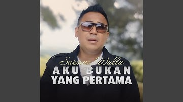 AKU BUKAN YANG PERTAMA