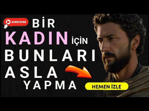 Bir KADIN İçin ASLA Yapmamanız Gereken 13 ŞEY (STOACILIK)