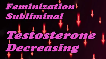 Feminization Subliminal  My Testosterone Decrease MTF