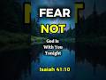 Before You Sleep, Listen to This Promise | Isaiah 41:10 | Fear Not, God Is With You