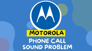 How to Fix Motorola Phone Call Sound Problem