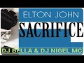 Elton john  sacrifice dj bella  dj nigel mc bootleg