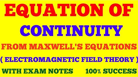 EQUATION OF CONTINUITY FROM MAXWELL EQUATIONS | ELECTROMAGNETIC FIELD THEORY | WITH EXAM NOTES |