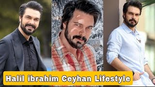 Halil Ibrahim Ceyhan Lifestyle 2023 ||Biography, Real Life Partner, Age, Income, Height, & Facts