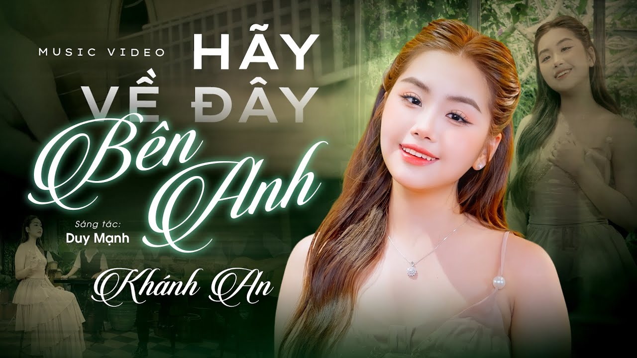 Hãy Về Đây Bên Anh (Sáng tác: Duy Mạnh) Khánh An | Ca Khúc Tình Yêu Hay Nhất Của Khánh An