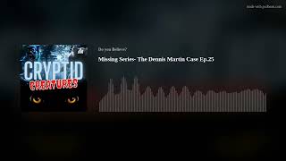 Missing Series- The  Dennis Martin Case Ep.25