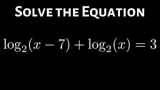 Solve the Logarithmic Equation with Two Logarithms log_2(x - 7) + log_2(x) = 3