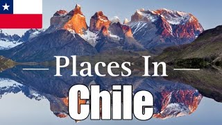 Places In Chile You Must Visit This Year - Travel Guide