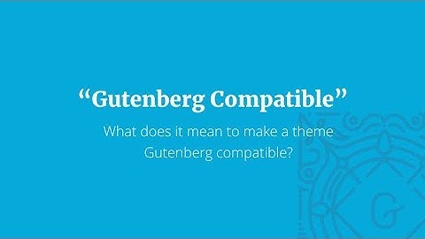 How to Make a "Gutenberg Compatible" WordPress Theme