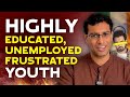 The sad story of indias highly educated but unemployed youth  akshat shrivastava