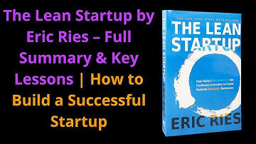 The Lean Startup by Eric Ries – Full Summary & Key Lessons | How to Build a Successful Startup
