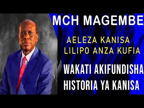 MCH MOSES MAGEMBE AELEZA KANISA LILIPO ANZIA KUFA NIWAKATI ANA FUNDISHA SOMO LA HISTORIA YA KANISA 