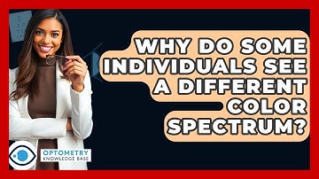 Why Do Some Individuals See A Different Color Spectrum? - Optometry Knowledge Base