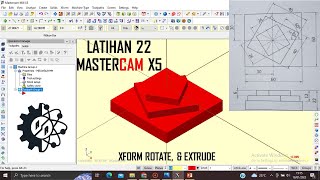 Latihan 22 MasterCam X5 | Materi Belajar CNC | XForm Rotate dan Membuat Objek 3D dengan EXTRUDE