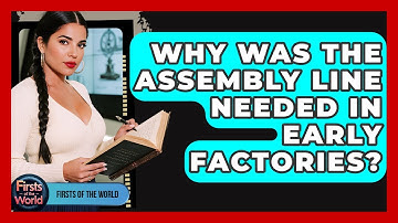 Why Was The Assembly Line Needed In Early Factories? - Firsts of the World