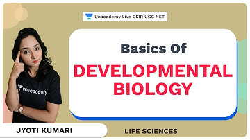 Basics of Developmental Biology | CSIR 2021 | Life Science| Jyoti Kumari| Unacademy Live CSIR