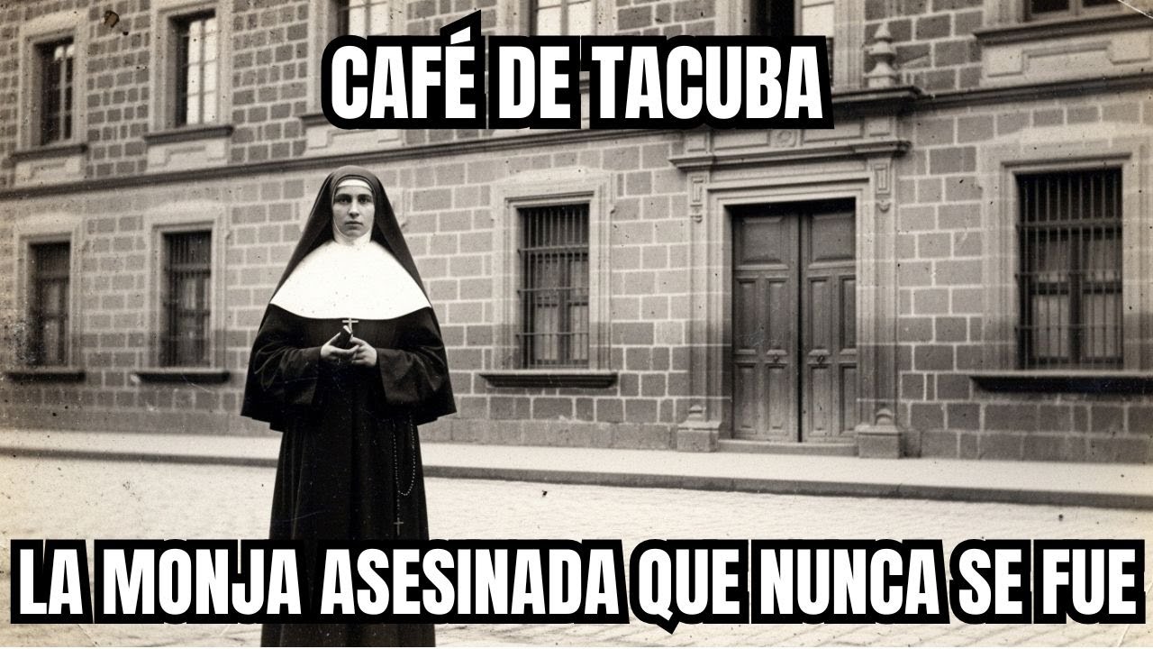 (CDMX, 1891) El Horror del Café de Tacuba: La monja asesinada por un interno que sigue vagando
