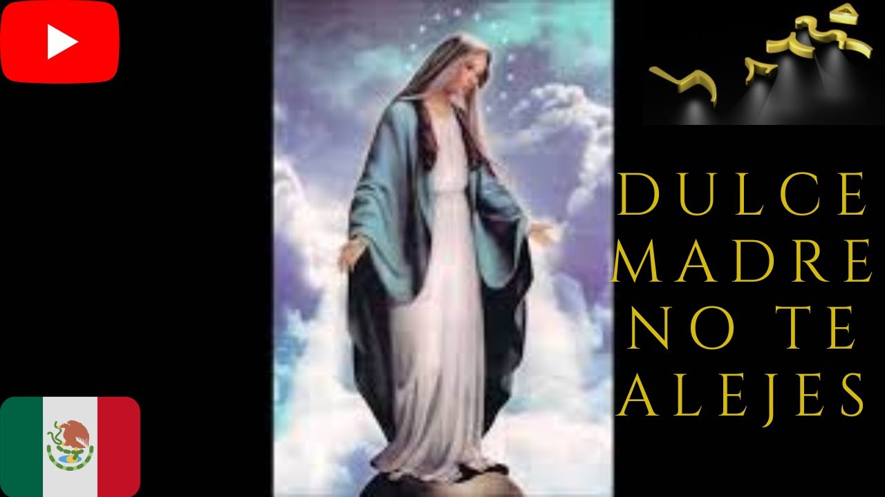 Dulce madre no te alejes (oración cantada a la Virgen María) - YouTube