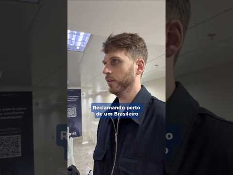 Reclamando perto de um Brasileiro!