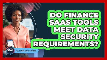 Do Finance SaaS Tools Meet Data Security Requirements?