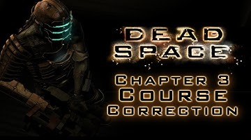 Dead Space (no commentary) - chapter 3: Course Correction