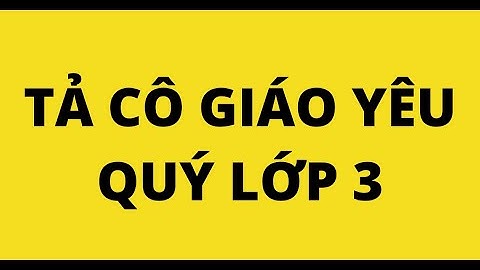 Bài văn tả thầy cô giáo em yêu quý