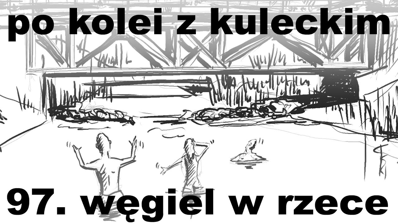 Po kolei z Kuleckim - Odcinek 97 - Węgiel w rzece (Zwierzyniec)