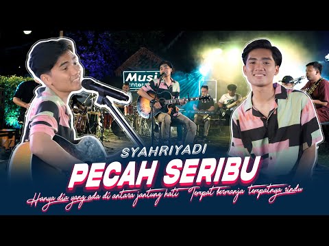 Syahriyadi - Pecah Seribu (Official Music Live) Hanya dia yang ada diantara jantung hati