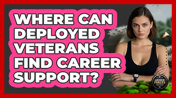Where Can Deployed Veterans Find Career Support? - Armed Forces Insider