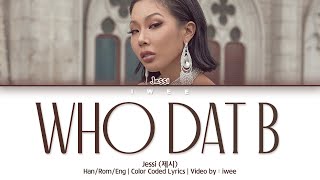 Miniatura del video "Jessi (제시) - Who Dat B (Han|Rom|Eng) Color Coded Lyrics/한국어 가사"