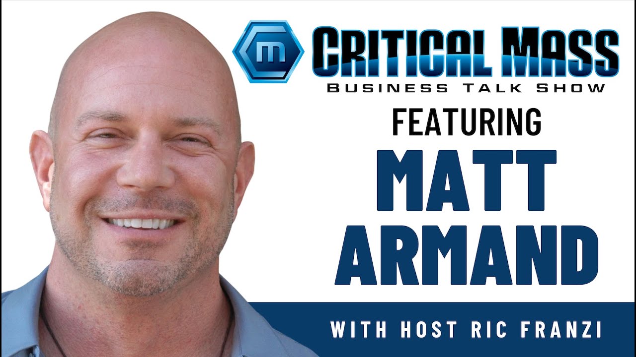 Critical Mass Business Talk Show Ric Franzi Interviews Matt Armand