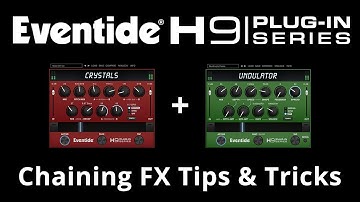 H9 Plug-in Series Bundle Tips: Chaining Crystals & Undulator