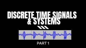 Discrete Time Signals and  Systems | Part 1