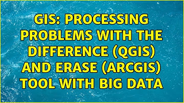 GIS: Processing Problems with the Difference (QGIS) and Erase (ArcGIS) Tool with big data