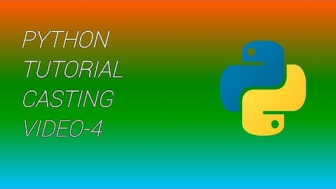 Python Tutorial Video 4 - Casting