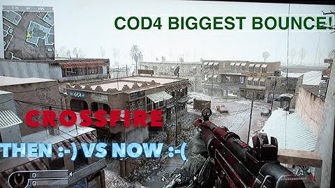 MWR Biggest Bounce in Crossfire COD4/ Then vs Now