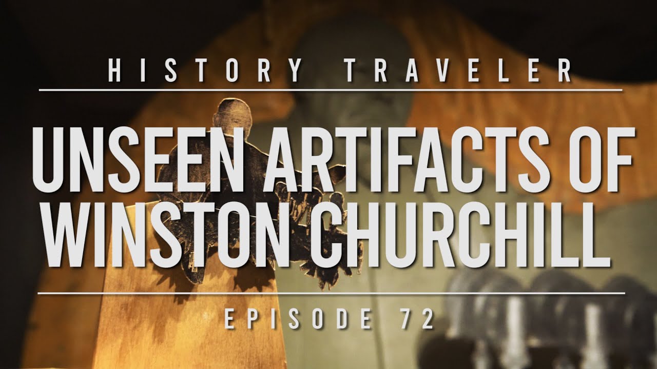 Unseen Artifacts of Winston Churchill History Traveler Episode 72