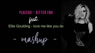 Placebo feat. Ellie Goulding - Bitter End & Love Me Like You Do (mashup 2022)