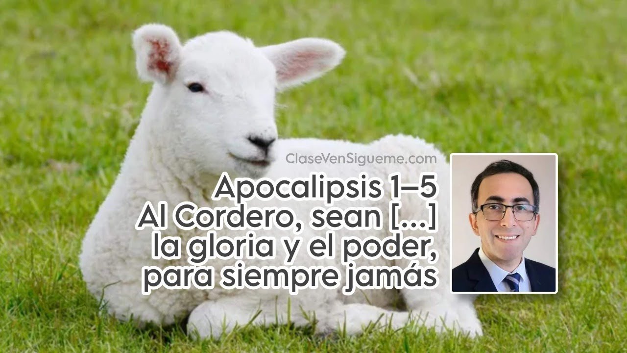 Ven Sígueme Apocalipsis 1–5 | Al Cordero, sean la gloria y el poder, para siempre jamás