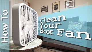 How To Clean Your Cheap Box Fan