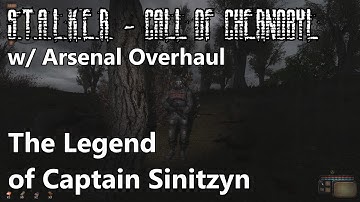 S.T.A.L.K.E.R. - Call of Chernobyl w/ Arsenal Overhaul - The Legend of Captain Sinitzyn