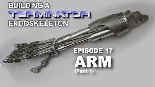 Building the Terminator EP17. The arm (part 1)