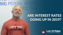 Are Interest Rates Going Up in 2019? What To Expect And How To Prepare | Low VA Rates 