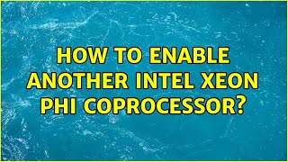How to enable another Intel Xeon Phi coprocessor?