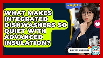 What Makes Integrated Dishwashers So Quiet With Advanced Insulation? - Home Appliance Report