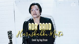 ADA BAND - HARUSKAHKU MATI (FAY EHSAN ACOUSTIC COVER)