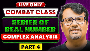 Combat Series | Series of Real Number & Complex Analysis Part - 4 for CSIR NET, IIT-JAM | BY GP SIR