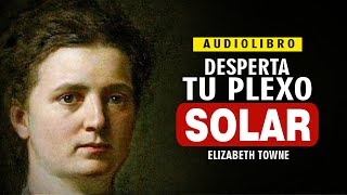 Despierta TU PLEXO SOLAR (1926) | Elizabeth Towne | Audiolibro